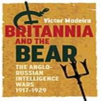Britannia and the Bear : the Anglo-Russian Intelligence Wars, 1917-1929.
