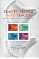 Plants, People and Places : Recent Studies in Phytolithic Analysis.