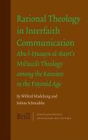 Rational theology in interfaith communication Abu l-Husayn al-Basri's Mu'tazili theology among the Karaites in the Fatimid Age /