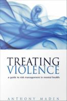 Treating violence a guide to risk management in mental health /