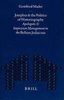 Josephus and the politics of historiography apologetic and impression management in the Bellum Judaicum /