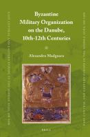 Byzantine Military Organization on the Danube, 10th-12th Centuries.