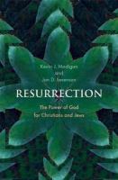 Resurrection : the power of God for Christians and Jews /