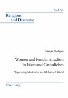 Women and fundamentalism in Islam and Catholicism : negotiating modernity in a globalized world /