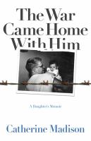 The war came home with him : a daughter's memoir /