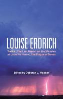 Louise Erdrich : Tracks, the Last Report on the Miracles at Little No Horse, the Plague of Doves.