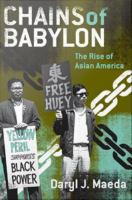 Chains of Babylon the rise of Asian America /