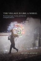 The village is like a wheel rethinking cargos, family, and ethnicity in highland Mexico /