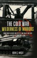 The Cold War wilderness of mirrors counterintelligence and the U.S. and Soviet military liaison missions, 1947-1990 /