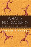 What is not sacred? : African spirituality /
