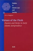 Virtues of the flesh passion and purity in early Islamic jurisprudence /