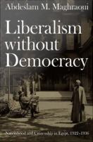 Liberalism without democracy nationhood and citizenship in Egypt, 1922-1936 /