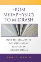 From metaphysics to midrash : myth, history, and the interpretation of Scripture in Lurianic Kabbala /