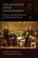 Colonization after Emancipation : Lincoln and the movement for black resettlement /