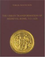 The urban transformation of medieval Rome, 312-1420 /
