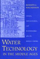 Water technology in the Middle Ages : cities, monasteries, and waterworks after the Roman Empire /