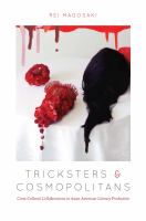 Tricksters and cosmopolitans : cross-cultural collaborations in Asian American literary production /