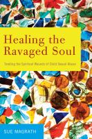 Healing the Ravaged Soul : Tending the Spiritual Wounds of Child Sexual Abuse.