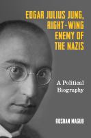 Edgar Julius Jung, right-wing enemy of the Nazis a political biography /