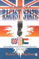 The making of a racist state : British imperialism and the Union of South Africa, 1875-1910 /