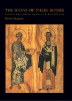 The icons of their bodies : saints and their images in Byzantium /