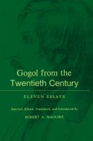 Gogol from the twentieth century : eleven essays /