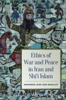 Ethics of war and peace in Iran and Shiʻi Islam /