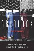 Gridlock labor, migration, and human trafficking in Dubai /