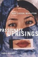 Passionate uprisings : Iran's sexual revolution /