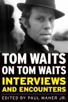 Tom Waits on Tom Waits : Interviews and Encounters.