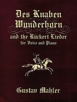 Des Knaben Wunderhorn and the Rückert Lieder : for voice and piano /