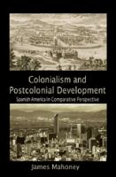 Colonialism and postcolonial development : Spanish America in comparative perspective /