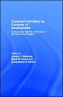 Organized Activities As Contexts of Development : Extracurricular Activities, after School and Community Programs.