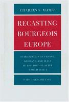 Recasting bourgeois Europe stabilization in France, Germany, and Italy in the decade after World War I : with a new preface /