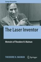 The Laser Inventor Memoirs of Theodore H. Maiman /