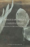 Singular images, failed copies William Henry Fox Talbot and the early photograph /