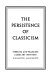 The persistence of classicism /