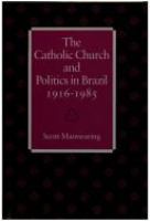 The Catholic Church and politics in Brazil, 1916-1985 /