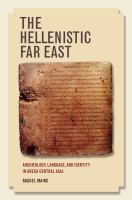 The Hellenistic Far East : Archaeology, Language, and Identity in Greek Central Asia.