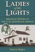 Ladies of the lights : Michigan women in the U.S. Lighthouse Service /