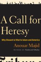 A call for heresy why dissent is vital to Islam and America /