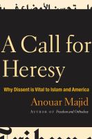 Call for Heresy : Why Dissent Is Vital to Islam and America.