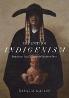 Inventing indigenism : Francisco Laso's image of modern Peru /