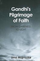 Gandhi's pilgrimage of faith : from darkness to light /
