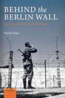 Behind the Berlin Wall : East Germany and the frontiers of power /