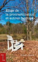 Éloge de la procrastination et autres facéties /