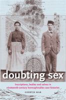 Doubting sex : Inscriptions, Bodies and Selves in Nineteenth-century Hermaphrodite Case Histories.