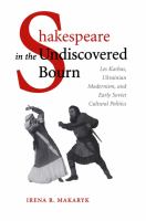 Shakespeare in the undiscovered bourn Les Kurbas, Ukrainian modernism, and early Soviet cultural politics /