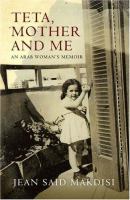 Teta, mother and me : an Arab woman's memoir /