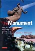 The Monument : Art and Vulgarity in Saddam Hussein's Iraq.